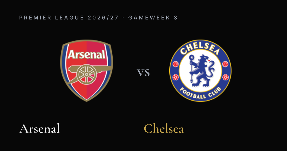 Arsenal vs Chelsea — Premier League 2026/27 Gameweek 3