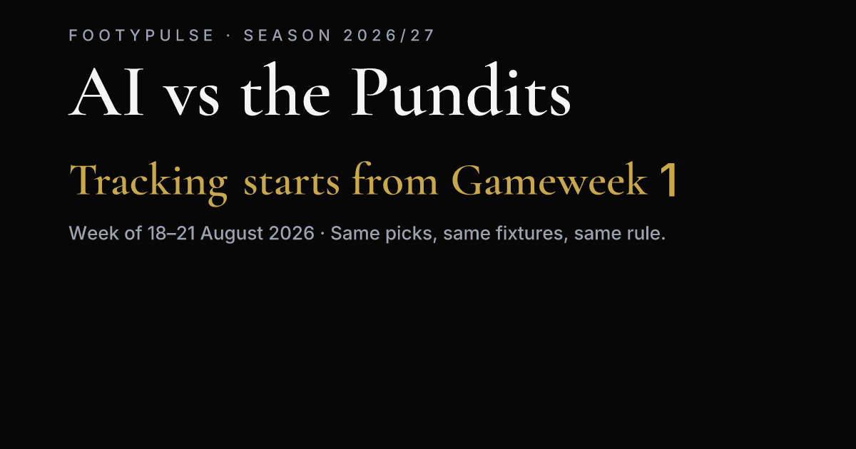 AI vs the Pundits — tracking starts from Gameweek 1, season 2026/27